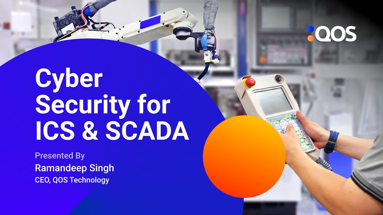 Cybersecurity for ICS and SCADA - By Ramandeep Singh (CEO, QOS Technology)