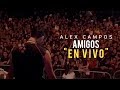 Amigos (En Vivo) - Alex Campos | Video oficial