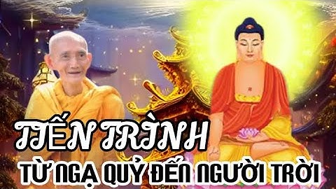 TIẾN TRÌNH TỪ NGẠ QUỶ ĐẾN NGƯỜI TRỜI - HT THÍCH GIÁC KHANG