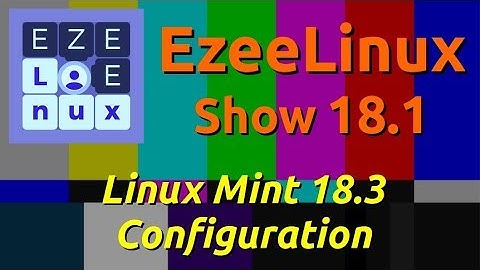EzeeLinux Show 18.1 | Linux Mint 18.3 Configuration
