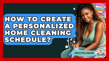 How To Create A Personalized Home Cleaning Schedule? - Homekeeping Handbook