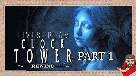 Clock Tower Rewind Part 1 | Ramsastro Plays Live