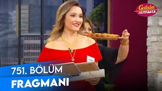 Gelinim Mutfakta 751.Bölüm Fragmanı