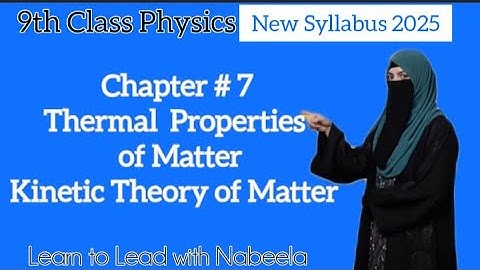 9th Class Physics Ch 7 |Thermal Properties of Matter | Kinetic Theory of Matter| New Book 2025