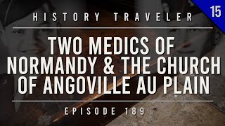 Two Medics of Normandy & The Church of Angoville au Plain | History Traveler Episode 189