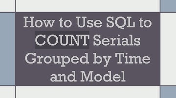 How to Use SQL to COUNT Serials Grouped by Time and Model