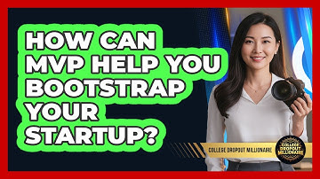 How Can MVP Help You Bootstrap Your Startup? - College Dropout Millionaire