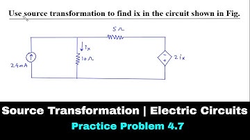 Source Transformation | Electric Circuits | Practice Problem 4.7 | Electrical Engineering