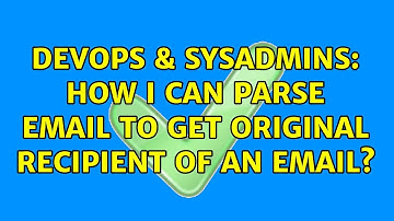 DevOps & SysAdmins: How I can parse email to get original recipient of an email?