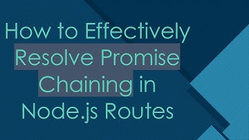 How to Effectively Resolve Promise Chaining in Node.js Routes