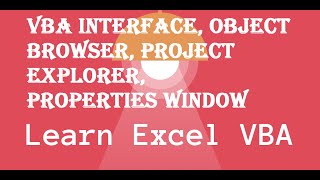 VBA Interface, Project Explorer, Properties Window, Object Browser Information