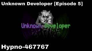 Unknown Developer [Episode 5] - Hypno-467767