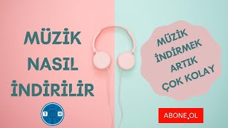 Müzik Nasıl İndirilir? Anında Müzik Ve Yu Çok Basit Yöntemle İndirme