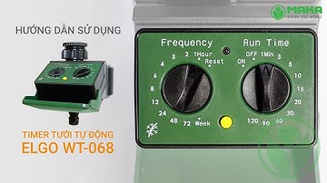 Hướng Dẫn Sử Dụng Bộ Hẹn Giờ Tưới Tự Động Elgo WT-068 | Maka.vn