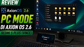 Review PC Mode AxionOS 2.6 Android 16 Redmi 5 Plus Vince