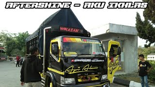 AKU IKHLAS - AFTERSHINE versi TRUK API ALAM