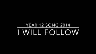 Year 12 Song 2014 - I Will Follow