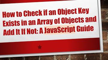 How to Check if an Object Key Exists in an Array of Objects and Add It If Not: A JavaScript Guide
