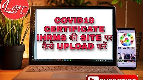 Covid19 certificate IHRMS की SITE पर कैसे UPLOAD करें .  HOW TO UPLOAD COVID19 CERTIFICATE ON IHRMS