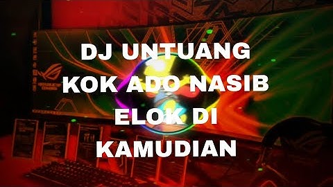 DJ MINANG TERBARU 2023 UNTUANG KOK ADO NASIB ELOK DI KAMUDIAN ll MAHAPUIH JAJAK - TIKTOK VIRAL 2023