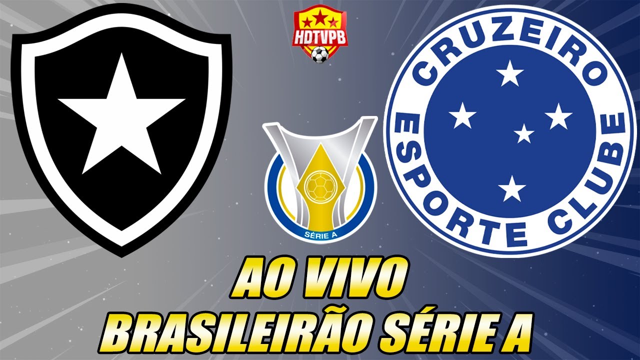 BOTAFOGO X CRUZEIRO AO VIVO CAMPEONATO BRASILEIRO SÉRIE A - NARRAÇÃO ...