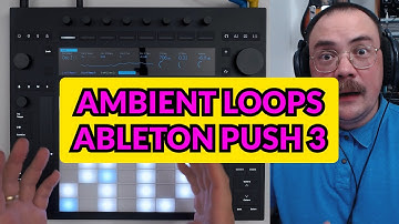 How To Make Ambient Generative Loops on the Ableton Push 3 Standalone