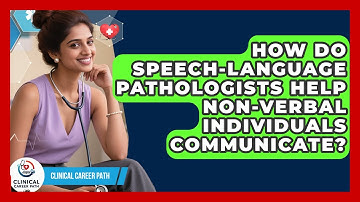 How Do Speech-language Pathologists Help Non-verbal Individuals Communicate? - Clinical Career Path