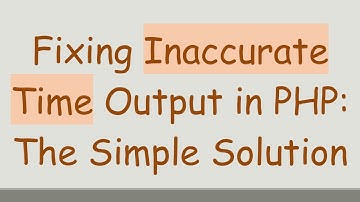 Fixing Inaccurate Time Output in PHP: The Simple Solution