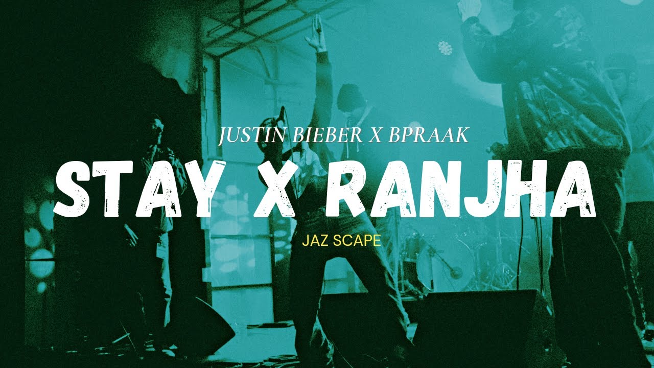 Stay x Ranjha JAZ Scape Mashup  Bpraak  Justin Bieber  Jasleen Royal