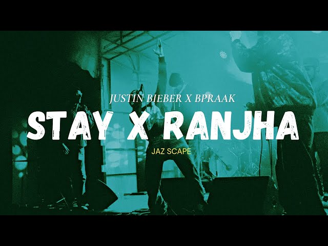 Stay x Ranjha (JAZ Scape Mashup) • Bpraak • Justin Bieber • Jasleen Royal class=