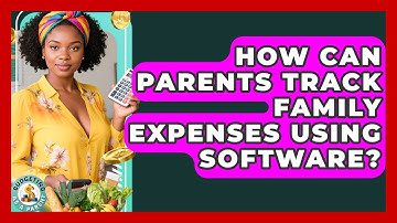 How Can Parents Track Family Expenses Using Software? - Budgeting as a Parent