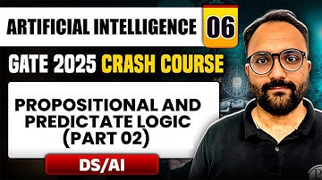 Artificial Intelligence 06 | Propositional & Predictate Logic (Part 2) | DS & AI | GATE 2025