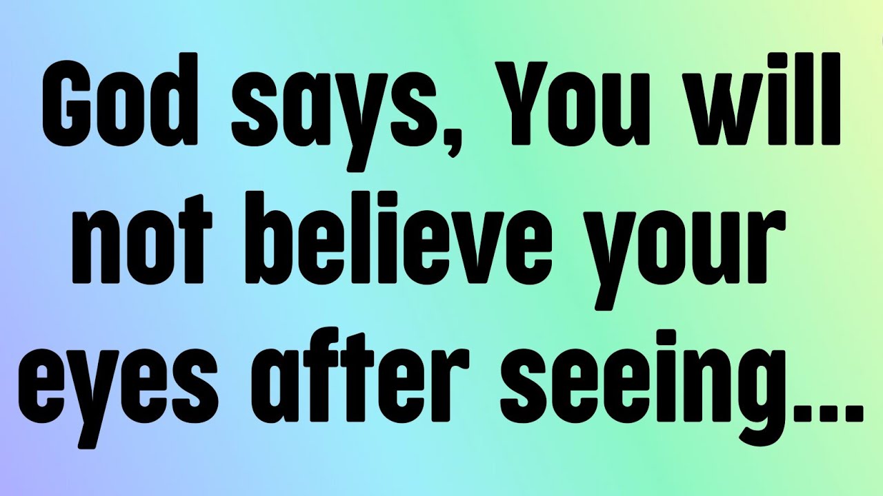 🌈God message today God says, You will not believe your eyes after