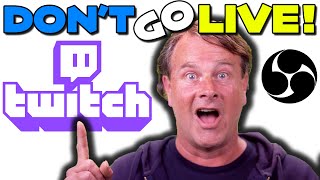 You don't have to be live to test your Twitch Stream!