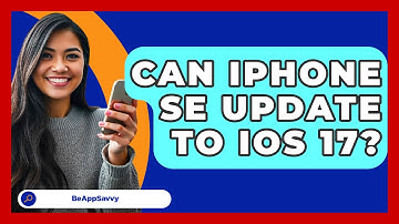 Can iPhone SE Update To iOS 17? - Be App Savvy