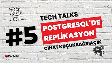 PostgreSQL’de Replikasyon - Cihat Küçükbağrıaçık | Profelis Tech Talks #5