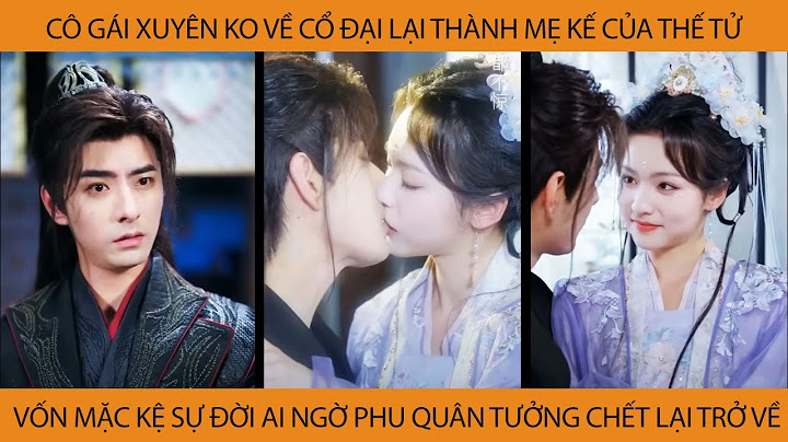 Cô Gái Xuyên Không Lại Thành Mẹ Kế Của Thế Tử Vốn Mặc Kệ Sự Đời AiNgờ Phu Quân Tưởng Chết Lại Trở Về