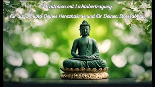 Herzmeditation mit Lichtübertragung für die Öffnung Deines Herzchakras und für Deinen Stressabbau