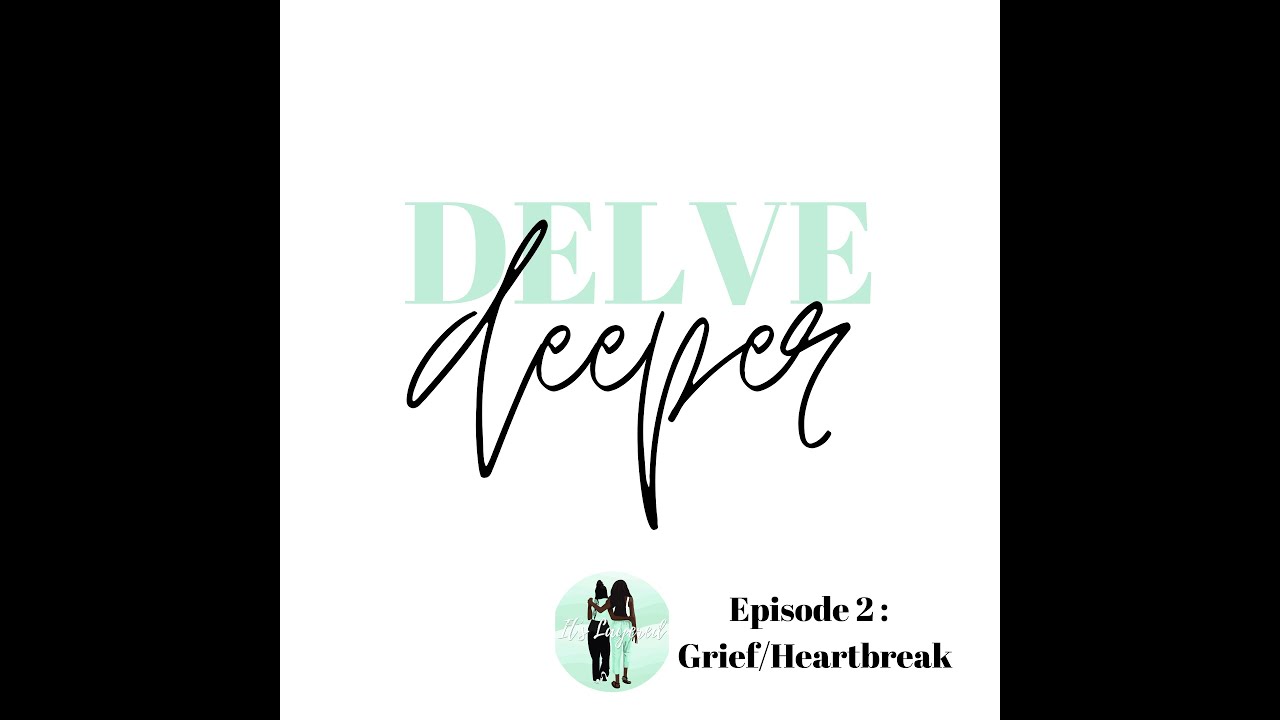 S02E02 | Delve Deeper Into... Grief / Heartbreak