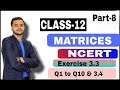 Class 12 Maths - Matrices Exercise- 3.3 & 3.4 Full NCERT Explanation by Shyam Sir
