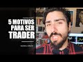 5 RAZONES por las que ser trader es lo mejor que me ha pasado