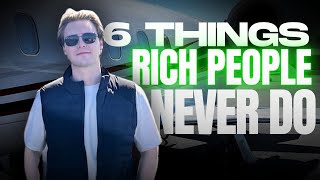 6 Things Rich People Never DO!
