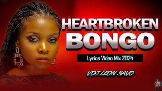 HEARTBROKEN BONGO LYRICS VIDEO MIX 2024 BY VDJ LEON SAVO LODY,ZUCHU,ASLAY, RAYVANNY, DIAMOND,MARIOO