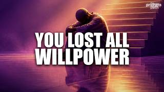 You Lost All Your Willpower - Never Have Energy to Do Anything