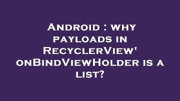 Android : why payloads in RecyclerView