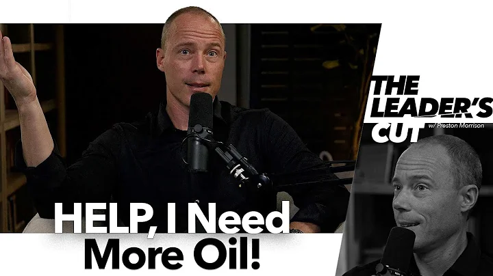 HELP, I Need More Oil! | The Leader's Cut w/ Preston Morrison