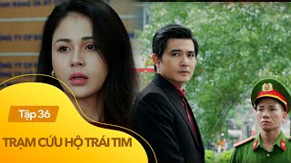 Trạm cứu hộ trái tim tập 36 | An Nhiên sững sờ khi Nghĩa bị công an bắt ngay trước giờ lên máy bay