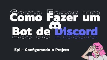 Como fazer um bot de Discord #1 - Configurando o Projeto