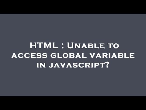 HTML : Unable to access global variable in javascript?