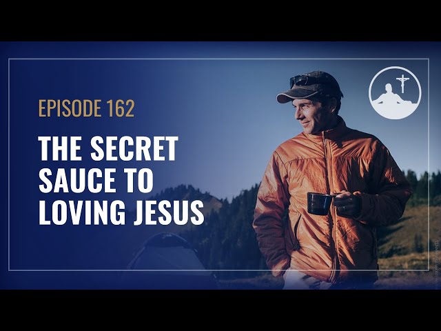 The Secret Sauce to Loving Jesus
